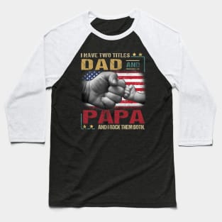 I Have Two Titles Dad And Papa And I Rock Them Both Baseball T-Shirt